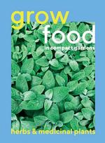 Grow Food, Herbs & Medicinal in Small Gardens 2022
