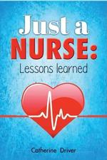 Just a Nurse - Lessons Learned