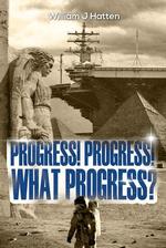 Progress, Progress, What Progress?
