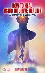 How to Heal Using Intuitive Healing
