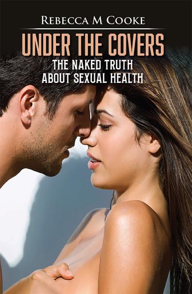 Under the Covers : The Naked Truth About Sexual .. cover