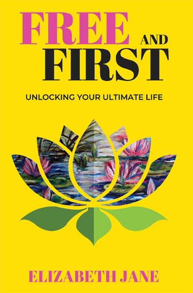 Free and First : Unlocking your Ultimate Life cover