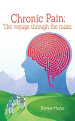 Chronic Pain : The Voyage Through the Maze