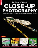 The Essential Guide to Close up Photography
