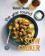 The Australian Women's Weekly: Year Round Slow Coo