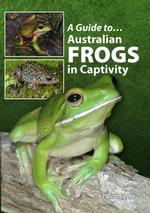 A Guide To Australian Frogs In Captivity