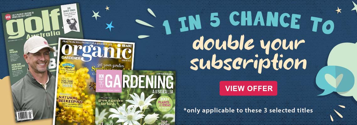Subscribe to any of the titles listed below for 12 months or more for a 1 in 5 Chance to double your