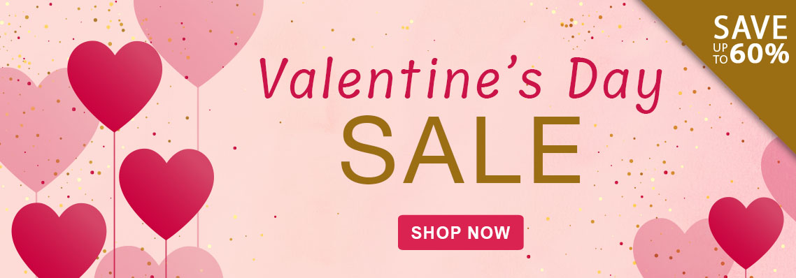 Valentine's Day Sale, Save up to 60%