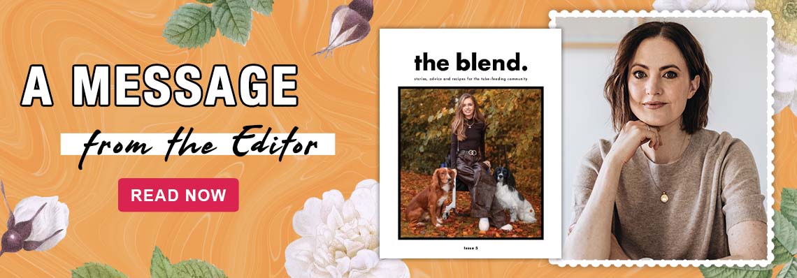 A message from the The Blend editor, Melanie Dimmitt