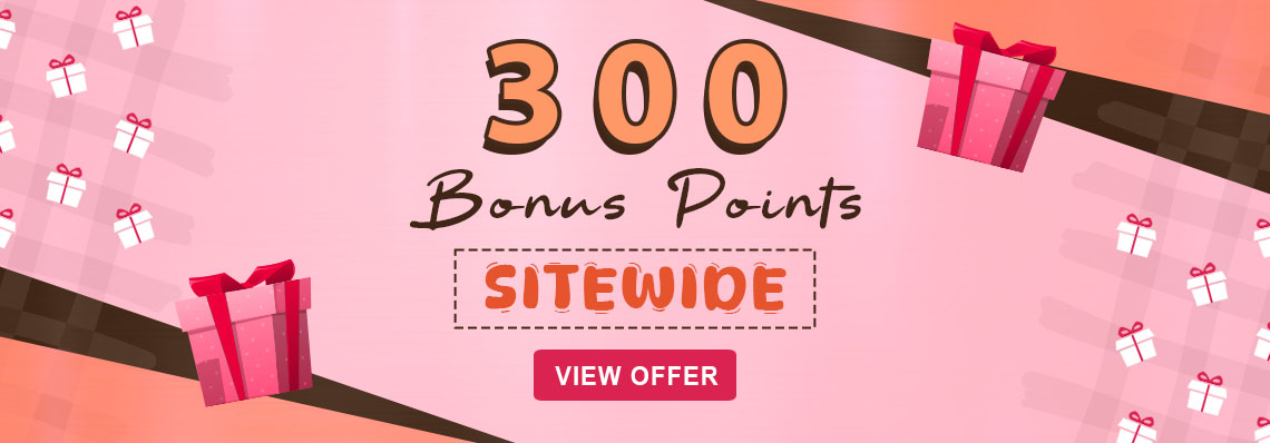 BONUS POINTS SITEWIDE, Get 300 Bonus Points instantly - and use them right away!